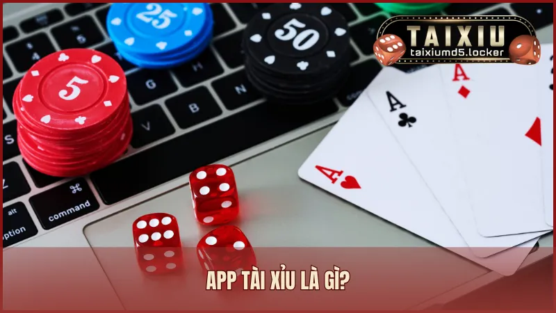 App tài xỉu là phần mềm hoặc ứng dụng di động để đánh tài xỉu online