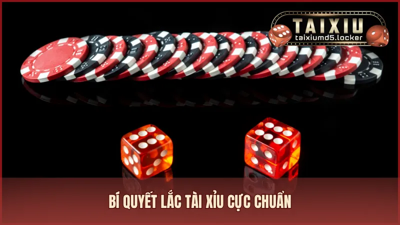 Bí quyết lắc xí ngầu cực chuẩn luôn thắng của cao thủ