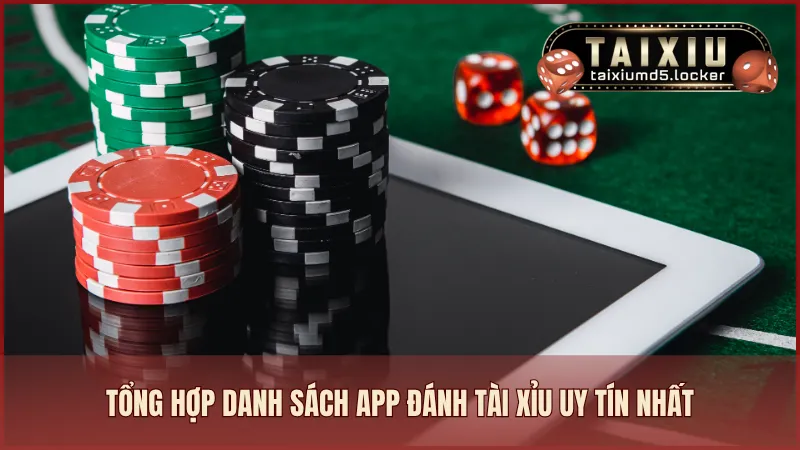 Tổng hợp danh sách app đánh tài xỉu uy tín nhất hiện nay