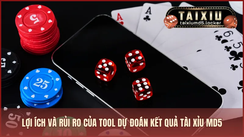 Lợi ích và rủi ro của tool dự đoán kết quả Tài Xỉu MD5