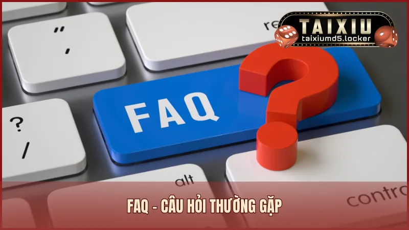 FAQ - Câu hỏi thường gặp